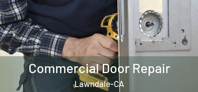Commercial Door Repair Lawndale-CA