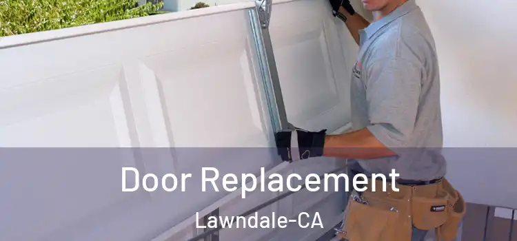 Door Replacement Lawndale-CA