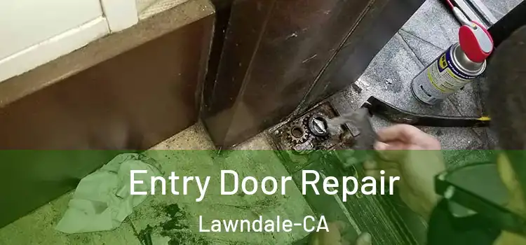Entry Door Repair Lawndale-CA