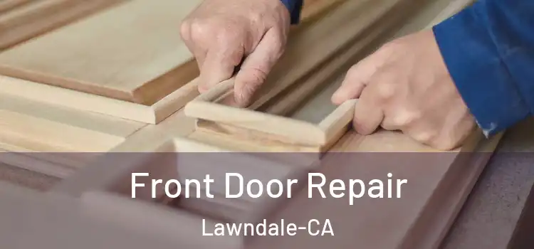 Front Door Repair Lawndale-CA