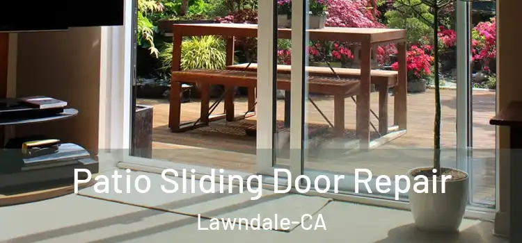 Patio Sliding Door Repair Lawndale-CA