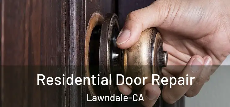 Residential Door Repair Lawndale-CA