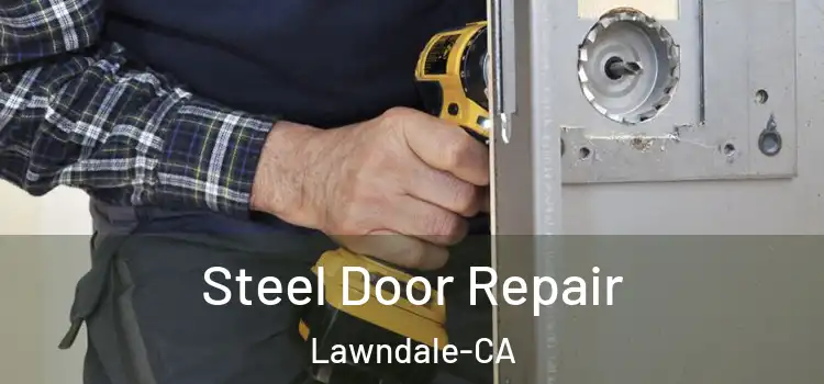 Steel Door Repair Lawndale-CA