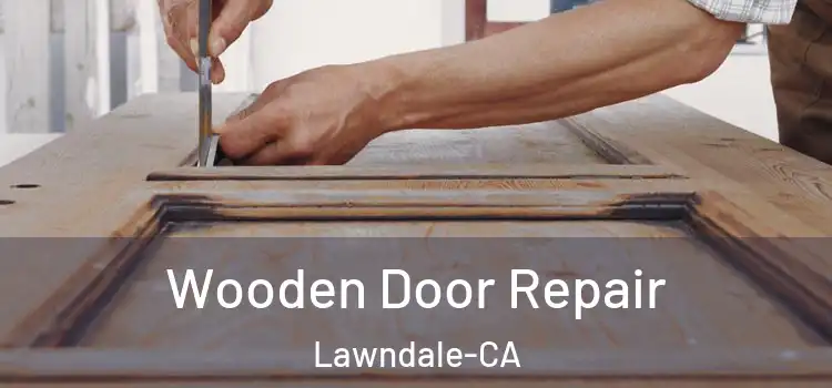 Wooden Door Repair Lawndale-CA